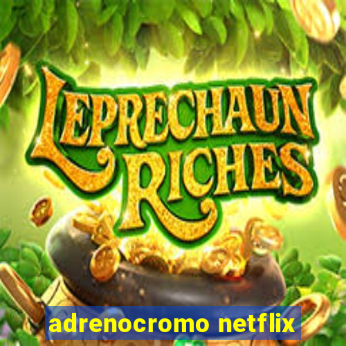 adrenocromo netflix